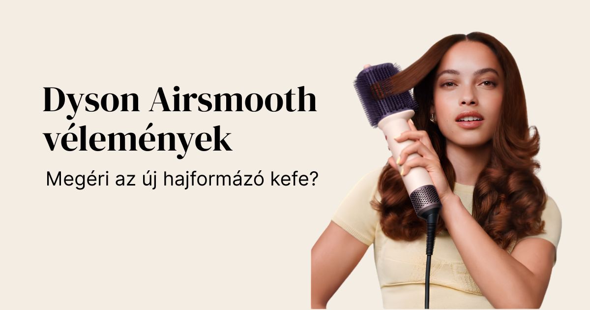 Dyson Airsmooth vélemények – új Dyson meleglevegős hajformázó kefe simításhoz, szárításhoz és hajformázáshoz.